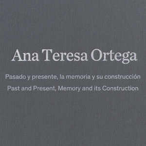 Ana Teresa Ortega. Iragana eta oraina, memoria eta bere eraikuntza